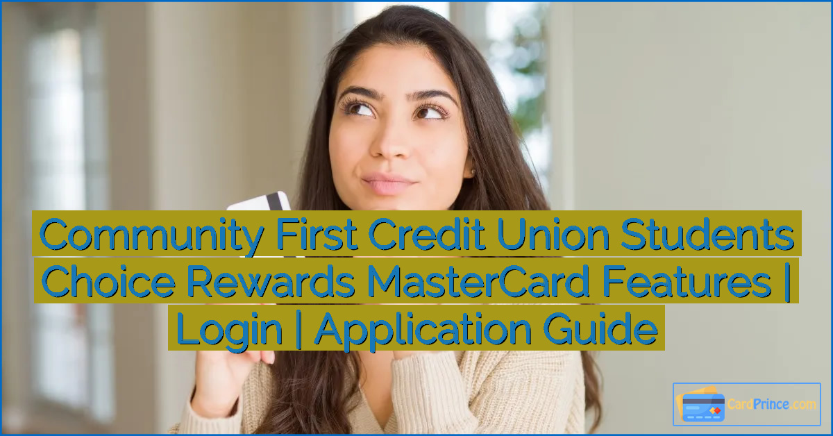 Community First Credit Union Students Choice Rewards MasterCard Features | Login |  Application Guide